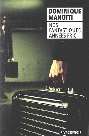 Nos fantastiques années fric - Dominique Manotti