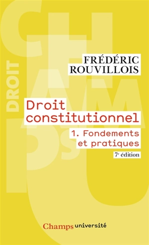 Droit constitutionnel. Vol. 1. Fondements et pratiques - Frédéric Rouvillois