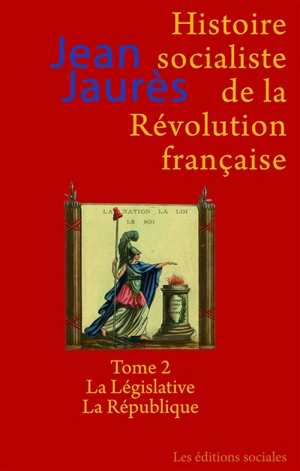 Histoire socialiste de la Révolution française. Vol. 2. La Législative, la République - Jean Jaurès
