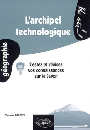 L'archipel technologique : testez et révisez vos connaissances sur le Japon - Thomas Galoisy