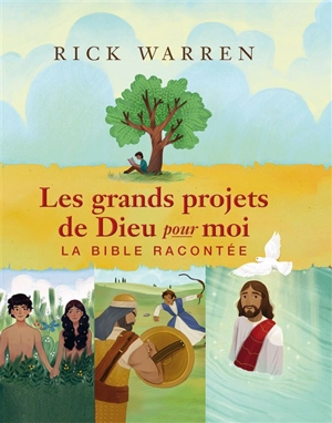 Les grands projets de Dieu pour moi : la Bible racontée - Rick Warren