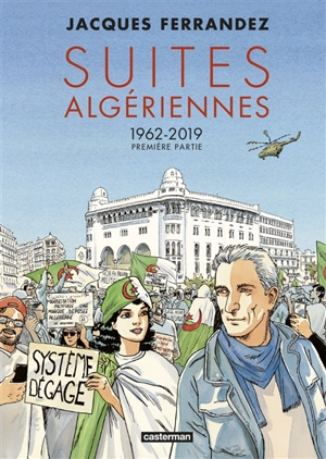 Suites algériennes : 1962-2019. Vol. 1. Première partie - Jacques Ferrandez