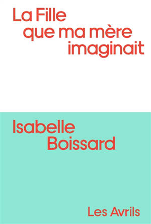 La fille que ma mère imaginait - Isabelle Boissard