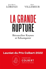 La grande rupture : réconcilier Keynes et Schumpeter - Jean-Hervé Lorenzi