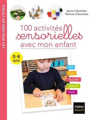 100 activités sensorielles avec mon enfant : 0-6 ans - Sylvie d' Esclaibes