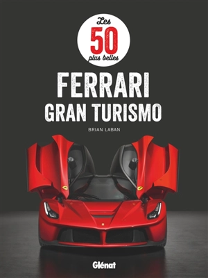 Les 50 plus belles Ferrari Gran Turismo - Brian Laban