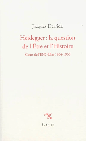 Heidegger, la question de l'être et l'Histoire : cours de l'ENS-Ulm, 1964-1965 - Jacques Derrida