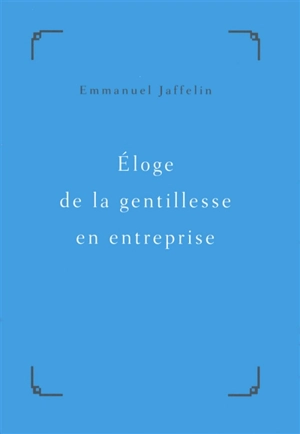 Eloge de la gentillesse en entreprise - Emmanuel Jaffelin