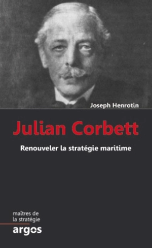 Julian S. Corbett : renouveler la stratégie maritime - Joseph Henrotin