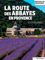 La route des abbayes en Provence - Frédérique Barbut