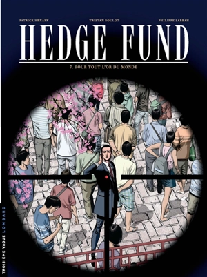 Hedge fund. Vol. 7. Pour tout l'or du monde - Tristan Roulot