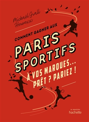 Comment gagner aux paris sportifs : à vos marques... Prêt ? Pariez ! - Mickaël Grall