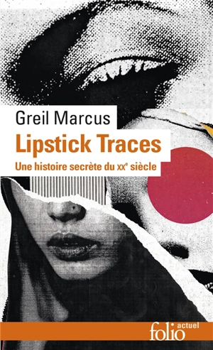 Lipstick traces : une histoire secrète du XXe siècle - Greil Marcus