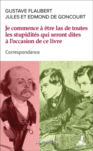 Je commence déjà à être las de toutes les stupidités qui seront dites à l'occasion de ce livre : correspondance - Gustave Flaubert