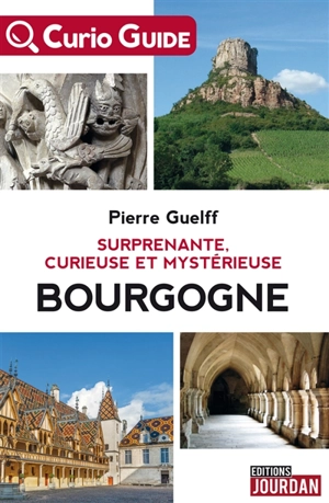 Surprenante, curieuse et mystérieuse Bourgogne - Pierre Guelff