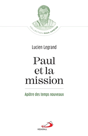 Paul et la mission : apôtre des temps nouveaux - Lucien Legrand