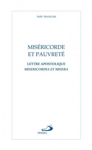 Miséricorde et pauvreté : lettre apostolique : Misericordia et Misera - pape François