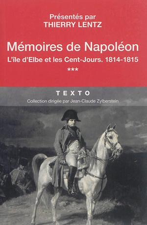 Mémoires de Napoléon. Vol. 3. L'île d'Elbe et les Cent-Jours, 1814-1815 - Napoléon 1er