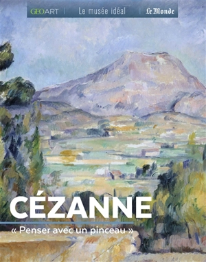 Cézanne : penser avec un pinceau - Françoise Bayle