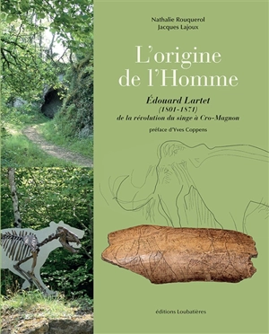 L'origine de l'homme : Edouard Lartet (1801-1871) : de la révolution du singe à Cro-Magnon - Nathalie Rouquerol