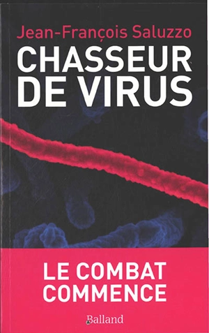 Chasseur de virus : le combat commence - Jean-François Saluzzo