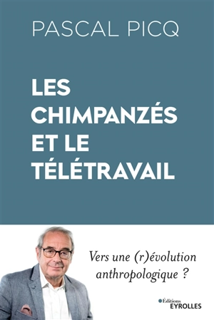 Les chimpanzés et le télétravail : vers une (r)évolution anthropologique ? - Pascal Picq