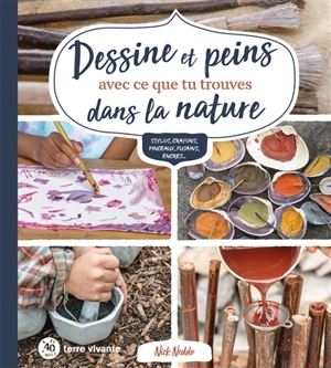 Dessine et peins avec ce que tu trouves dans la nature : stylos, crayons, pinceaux, fusains, encres... - Nick Neddo