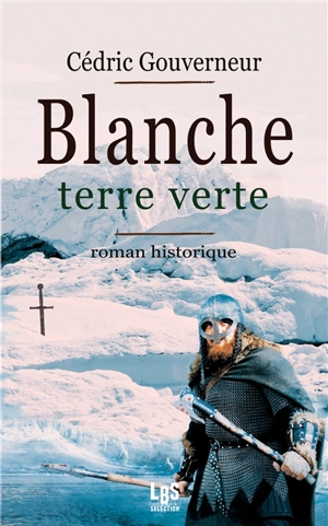 Blanche, terre verte : roman historique - Cédric Gouverneur
