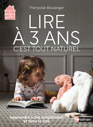 Lire à 3 ans, c'est tout naturel : apprendre à lire simplement et dans la joie - Françoise Boulanger