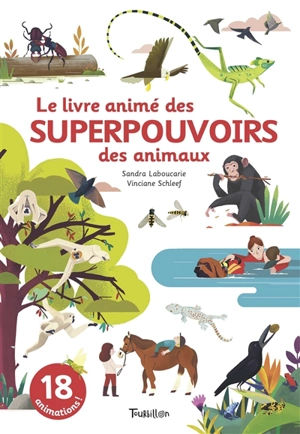 Le livre animé des superpouvoirs des animaux - Sandra Laboucarie