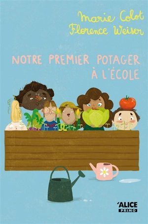 Le jour des premières fois. Notre premier potager à l'école - Marie Colot