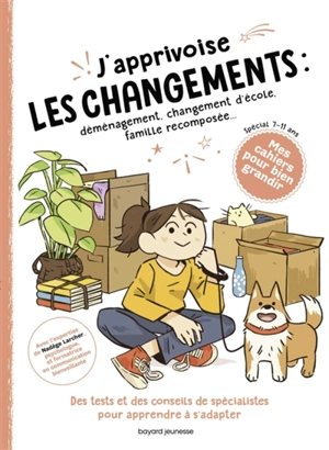 J'apprivoise les changements : déménagement, changement d'école, famille recomposée... : des tests et des conseils de spécialistes pour apprendre à s'adapter, spécial 7-11 ans - Juliette Sausse