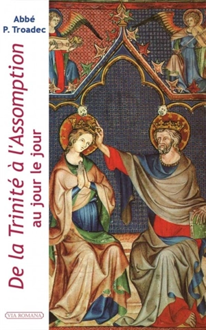 De la Trinité à l'Assomption : au jour le jour : lectures et méditations quotidiennes pour prier seul ou en famille - Patrick Troadec