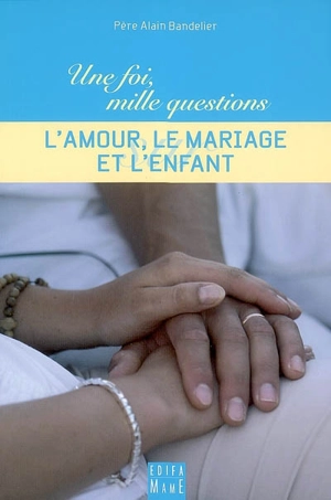 L'amour, le mariage et l'enfant - Alain Bandelier