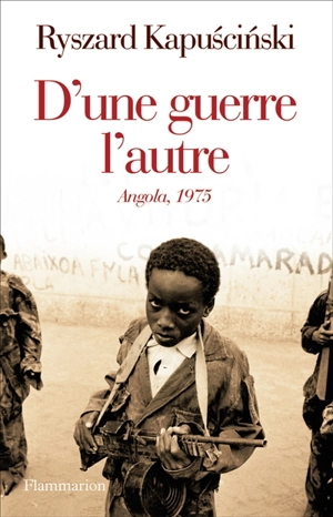 D'une guerre l'autre : Angola, 1975 - Ryszard Kapuscinski