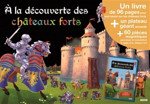 A la découverte des châteaux forts - Bénédicte Le Loarer