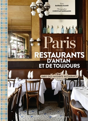 Paris : restaurants d'antan et de toujours. Paris'old favourite restaurants - Barbara Kamir