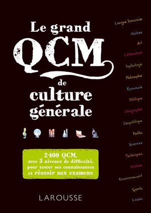 Le grand QCM de culture générale : 2.400 QCM corrigés, avec 3 niveaux de difficulté : pour tester ses connaissances et réussir aux examens