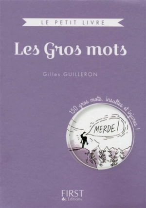 Les gros mots : 150 gros mots, insultes et injures ! - Gilles Guilleron