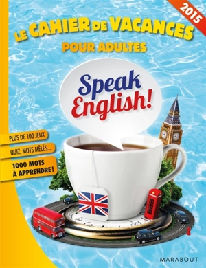 Speak English ! : le cahier de vacances pour adultes - Fabrice Bouvier
