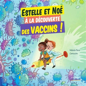 Estelle et Noé à la découverte des vaccins ! - Mélanie Perez