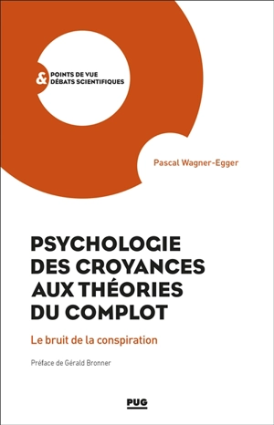 Psychologie des croyances aux théories des complots : le bruit de la conspiration - Pascal Wagner-Egger