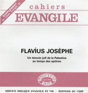 Cahiers Evangile, supplément, n° 36. Flavius Josèphe, un témoin juif de la Palestine au temps des apôtres - Flavius Josèphe