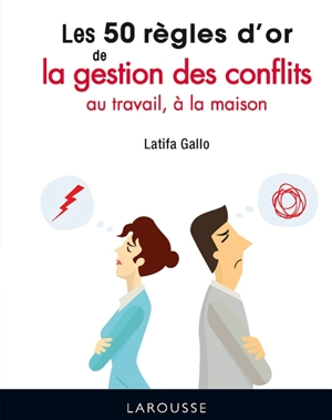 Les 50 règles d'or de la gestion des conflits : au travail, à la maison - Latifa Gallo