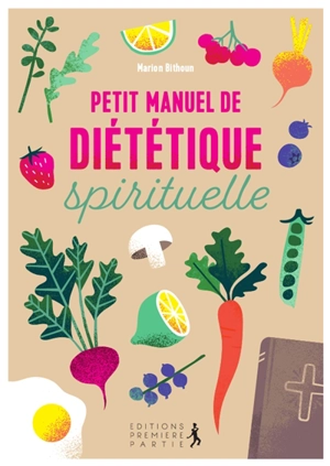 Petit manuel de diététique spirituelle - Marion Bithoun