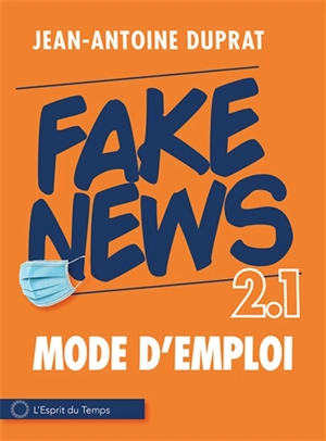 Fake news 2.1 : l'infox contre-attaque - Jean-Antoine Duprat