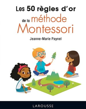 Les 50 règles d'or de la méthode Montessori - Jeanne-Marie Paynel