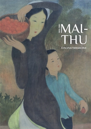 Maï-Thu : écho d'un Vietnam rêvé : 1906-1980