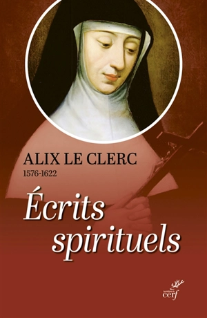 Ecrits spirituels : témoignages et débuts de de la congrégation Notre-Dame - Alix Le Clerc
