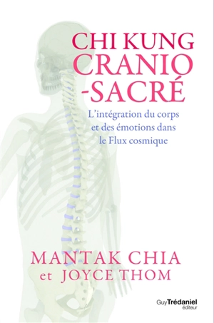 Chi kung cranio-sacré : l'intégration du corps et des émotions dans le flux cosmique - Mantak Chia